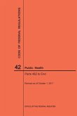 Code of Federal Regulations Title 42, Public Health, Parts 482-End, 2017