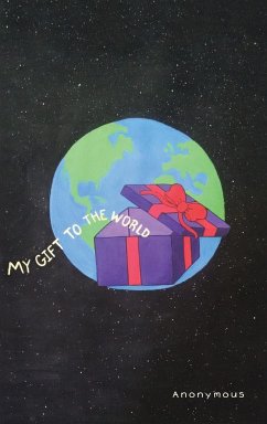 My Gift to the World - Anonymous