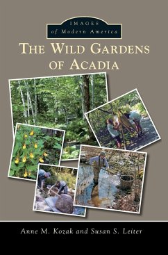 The Wild Gardens of Acadia - Kozak, Anne M; Leiter, Susan S