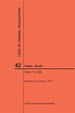 Code of Federal Regulations Title 42, Public Health, Parts 1-399, 2017