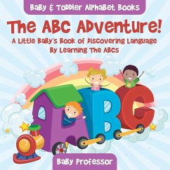 The ABC Adventure! A Little Baby's Book of Discovering Language By Learning The ABCs. - Baby & Toddler Alphabet Books - Baby