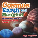 Cosmos, Earth and Mankind Astronomy for Kids Vol I Astronomy & Space Science Cosmos, Earth and Mankind Astronomy for Kids Vol I Astronomy & Space Science
