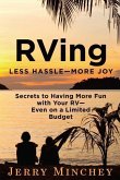 RVing: Less Hassle-More Joy: Secrets of Having More Fun with Your RV-Even on a Limited Budget