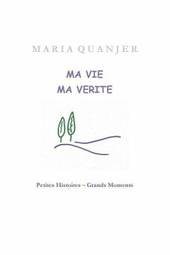 Ma Vie, Ma Vérité: Petites Histoires - Grands Moments - Quanjer, Maria