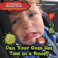 Can Your Guts Get Tied In A Knot?   A Children's Disease Book (Learning About Diseases) - Baby