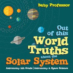 Out of this World Truths about the Solar System Astronomy 5th Grade   Astronomy & Space Science - Baby