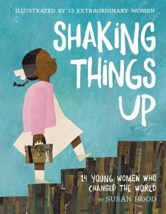 Shaking Things Up: 14 Young Women Who Changed the World - Hood, Susan