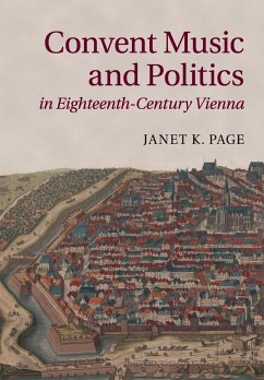 Convent Music and Politics in Eighteenth-Century Vienna - Page, Janet K.