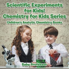 Scientific Experiments for Kids! Chemistry for Kids Series - Children's Analytic Chemistry Books - Baby