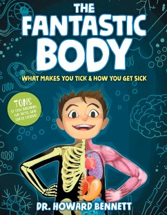 The Fantastic Body: What Makes You Tick & How You Get Sick - Bennett, Howard