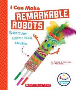 I Can Make Remarkable Robots (Rookie Star: Makerspace Projects) - Holzweiss, Kristina A; Barth, Amy