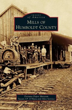 Mills of Humboldt County - Fortuna Depot Museum; O Hara, Susan J P; Service, Alex