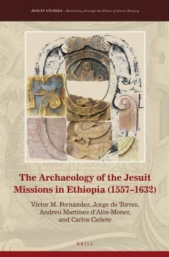 The Archaeology of the Jesuit Missions in Ethiopia (1557-1632) - Fernández, Victor M; De Torres, Jorge; Martínez d'Alòs-Moner, Andreu; Cañete, Carlos