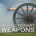 Revolutionary Weapons   Children's Military & War History Books Revolutionary Weapons   Children's Military & War History Books