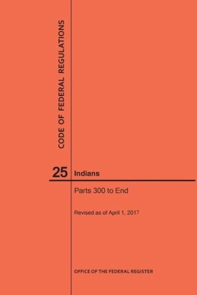 Code of Federal Regulations Title 25, Indians, Parts 300-End, 2017