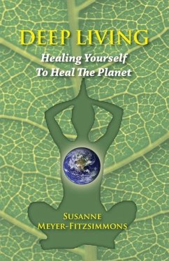 Deep Living: Healing Yourself To Heal the Planet - Meyer-Fitzsimmons, Susanne