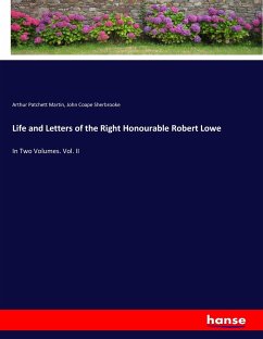 Life and Letters of the Right Honourable Robert Lowe - Martin, Arthur Patchett;Sherbrooke, John Coape