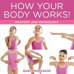 How Your Body Works!   Anatomy and Physiology - Baby