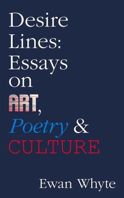 Desire Lines: Essays on Art, Poetry & Culture Volume 66 - Whyte, Ewan