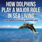 How Dolphins Play a Major Role in Sea Living   Children's Fish & Marine Life