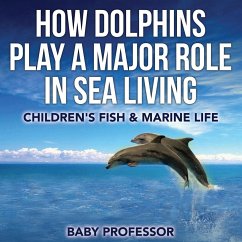 How Dolphins Play a Major Role in Sea Living   Children's Fish & Marine Life - Baby