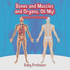 Bones and Muscles and Organs, Oh My!   Anatomy and Physiology - Baby