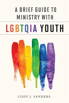 A Brief Guide to Ministry with LGBTQIA - Sanders, Cody J.