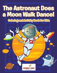 The Astronaut Does a Moon Walk Dance! Coloring and Activity Book for Kids - Speedy Kids