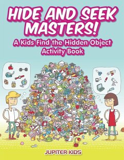 Hide and Seek Masters! A Kids Find the Hidden Object Activity Book - Jupiter Kids