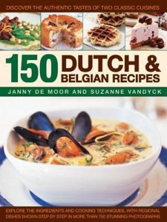 150 Dutch & Belgian Recipes: Discover the Authentic Tastes of Two Classic Cuisines - Moor, Janny; Vandyck, Suzanne