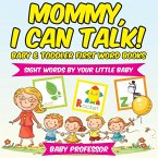 Mommy, I Can Talk! Sight Words By Your Little Baby. - Baby & Toddler First Word Books