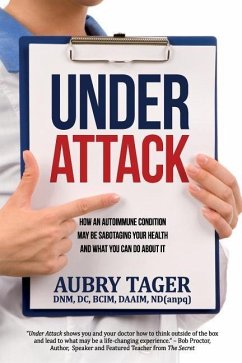 Under Attack: How an Autoimmune Condition May Be Sabotaging Your Health and What You Can Do About It - Tager, Aubry