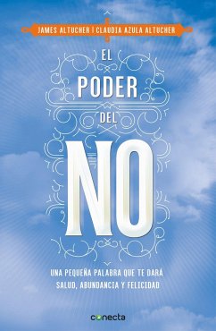 El Poder del No / The Power of No: Because One Little Word Can Bring Health, Abu Ndance, and Happiness - Altucher, James; Azula Altucher, Claudia