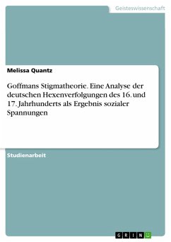 Goffmans Stigmatheorie. Eine Analyse der deutschen Hexenverfolgungen des 16. und 17. Jahrhunderts als Ergebnis sozialer Spannungen (eBook, PDF)