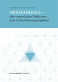 Projekterfolg - die vernetzten Faktoren von Investitionsprojekten. (eBook, PDF)