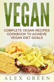 Vegan: Complete Vegan Recipes Cookbook To Achieve Vegan Diet Goals (eBook, ePUB)