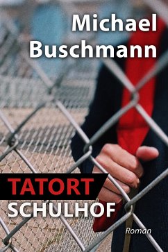 Tatort Schulhof (eBook, ePUB) - Buschmann, Michael