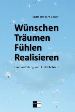 Wünschen Träumen Fühlen Realisieren (eBook, ePUB) - Bauer, Britta Irmard