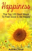 Happiness: The Top 100 Best Ways To Feel Good & Be Happy (eBook, ePUB)