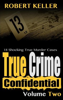 True Crime Confidential Volume 2 (eBook, ePUB) - Keller, Robert