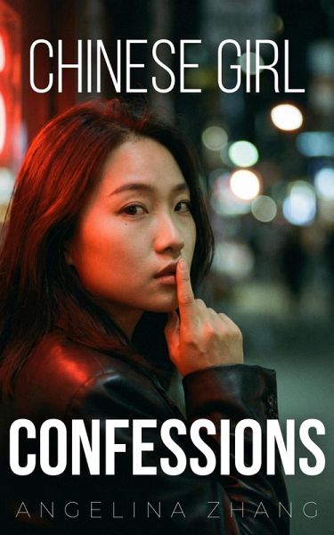 Chinese Girl Confessions: Sex and Love, Asian Style (eBook, ePUB)