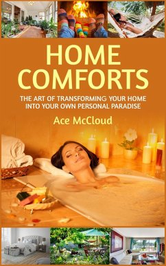 Home Comforts: The Art of Transforming Your Home Into Your Own Personal Paradise (eBook, ePUB) - Mccloud, Ace