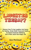 Laughter Therapy: Discover How To Use Laughter And Humor For Healing, Stress Relief, Improved Health, Increased Emotional Wellbeing And A More Joyful And Happy Life (eBook, ePUB) Laughter Therapy: Discover How To Use Laughter And Humor For Healing, Stress Relief, Improved Health, Increased Emotional Wellbeing And A More Joyful And Happy Life (eBook, ePUB)