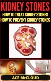 Kidney Stones: How To Treat Kidney Stones: How To Prevent Kidney Stones (eBook, ePUB) Kidney Stones: How To Treat Kidney Stones: How To Prevent Kidney Stones (eBook, ePUB)