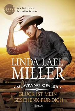 Glück ist mein Geschenk für dich / Mustang Creek Bd.3 (eBook, ePUB) - Miller, Linda Lael
