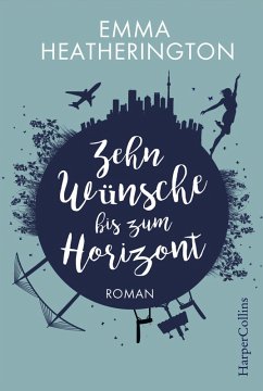 Zehn Wünsche bis zum Horizont (eBook, ePUB) - Heatherington, Emma