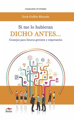 Si me lo hubieran dicho antes… Consejos para futuros gerentes y empresarios (eBook, ePUB) - Miranda, Erik Guillén