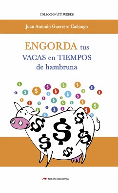 Engorda tus vacas en tiempos de hambruna (eBook, ePUB) - Antonio Guerrero Cañongo, Juan