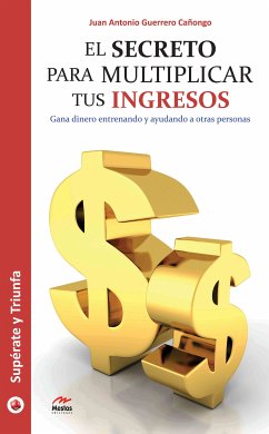 El secreto para multiplicar tus ingresos (eBook, ePUB) - Antonio Guerrero Cañongo, Juan