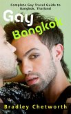 Gay Bangkok: Complete Gay Travel Guide to Bangkok, Thailand (eBook, ePUB)